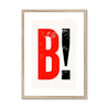 B! - Fine Art Print - Framed & Mounted Print