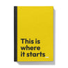 This is where it starts_ - Hardback Journal