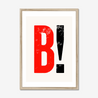 B! - Fine Art Print - Framed & Mounted Print