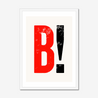 B! - Fine Art Print - Framed & Mounted Print