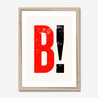 B! - Fine Art Print - Framed & Mounted Print