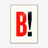 B! - Fine Art Print - Framed & Mounted Print