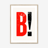 B! - Fine Art Print - Framed & Mounted Print