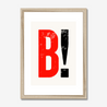 B! - Fine Art Print - Framed & Mounted Print