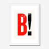 B! - Fine Art Print - Framed & Mounted Print