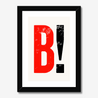 B! - Fine Art Print - Framed & Mounted Print